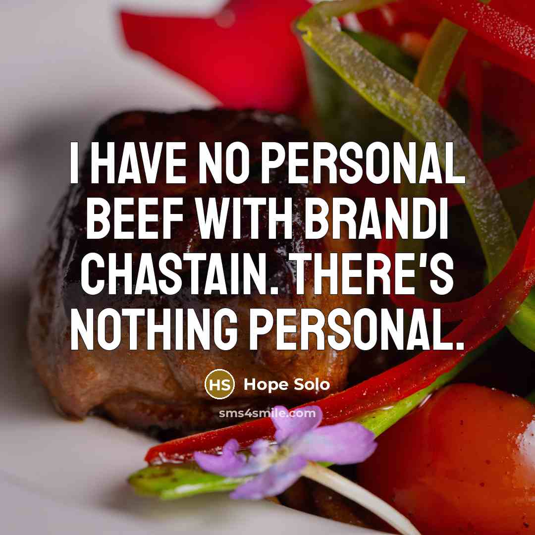 “I have no personal beef with Brandi Chastain. There's nothing…” quote by Hope Solo