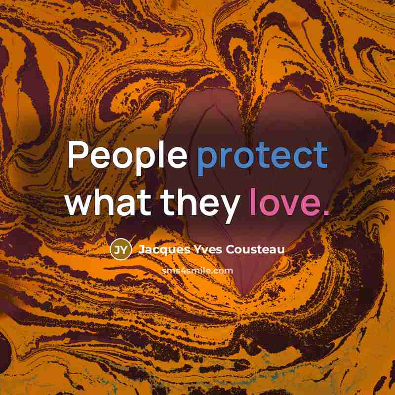 “People protect what they love.…” quote by Jacques Yves Cousteau