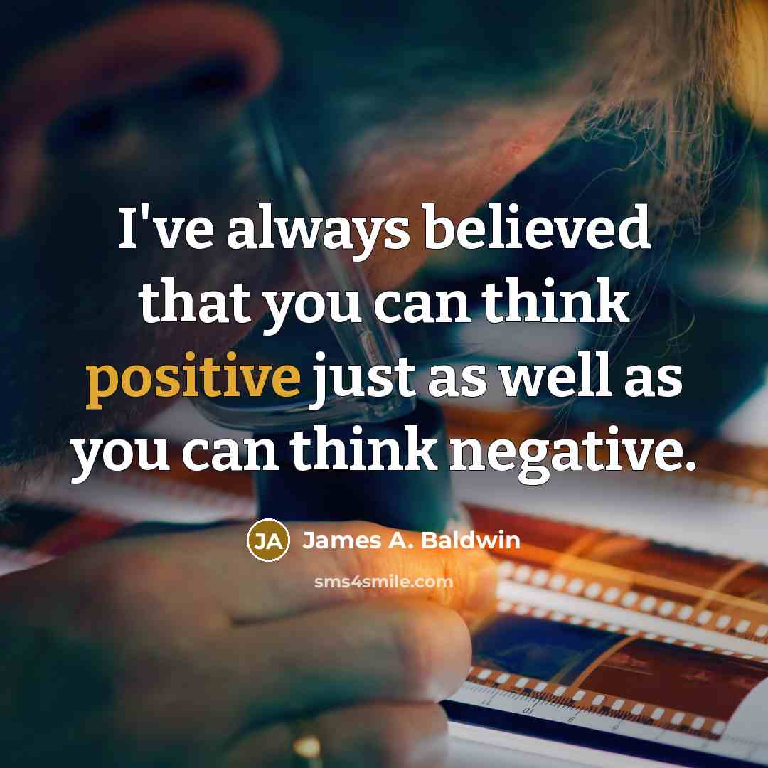 “I've always believed that you can think positive just as…” quote by James A. Baldwin