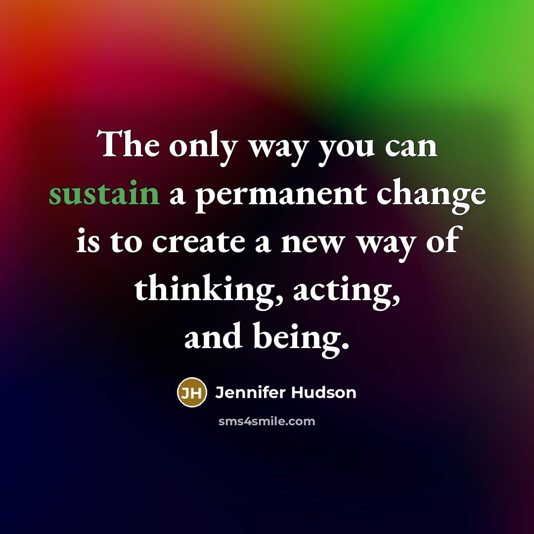 “The only way you can sustain a permanent change is…” quote by Jennifer Hudson