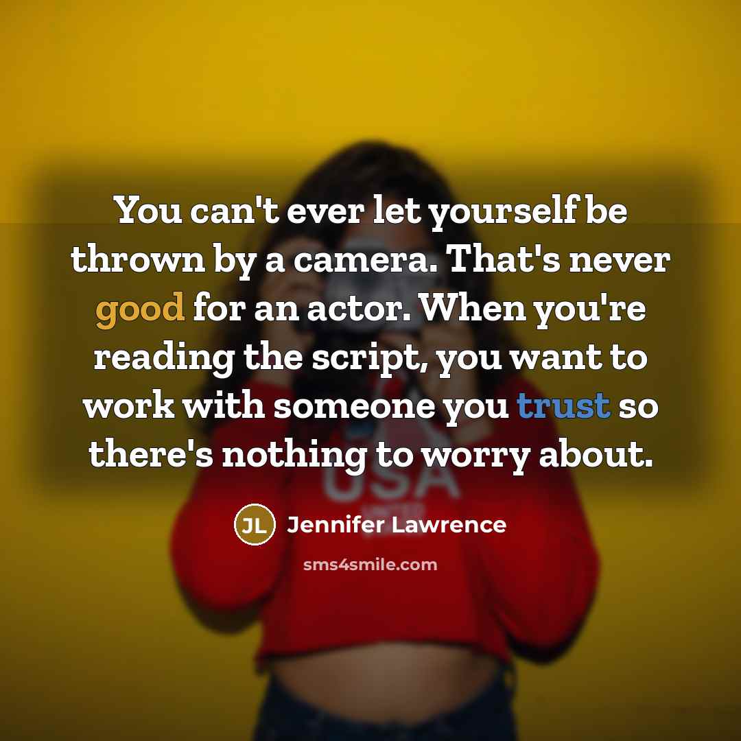 “You can't ever let yourself be thrown by a camera.…” quote by Jennifer Lawrence