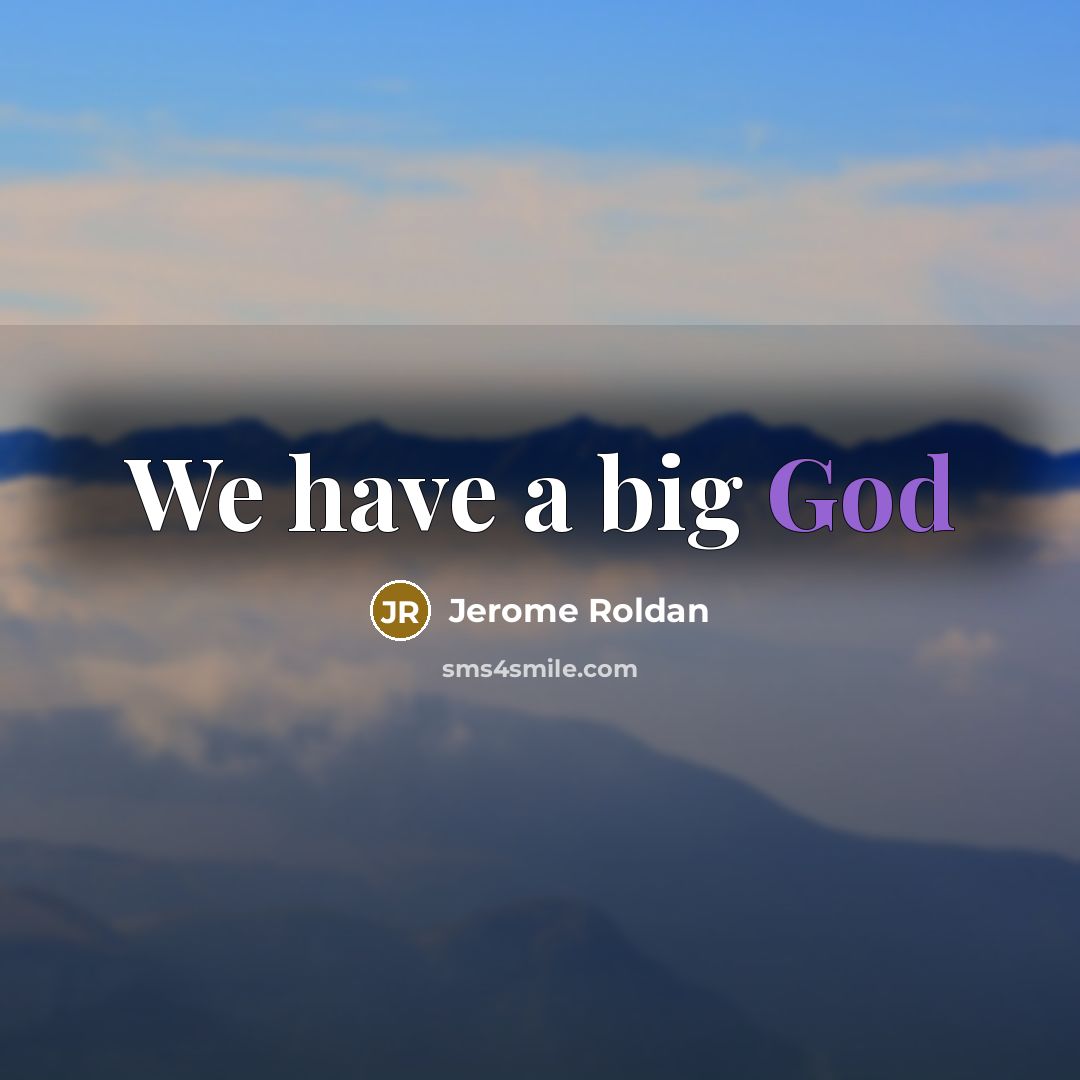 “We have a big God…” quote by Jerome Roldan