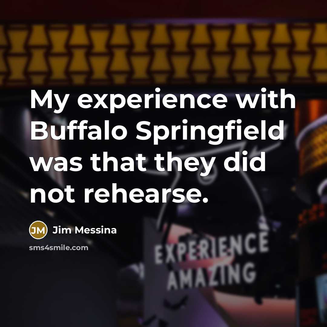 “My experience with Buffalo Springfield was that they did not…” quote by Jim Messina
