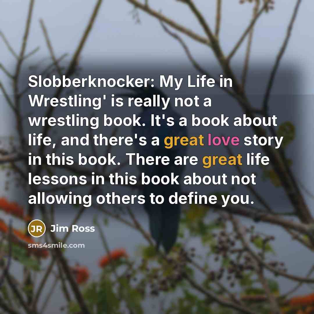 “Slobberknocker: My Life in Wrestling' is really not a wrestling…” quote by Jim Ross