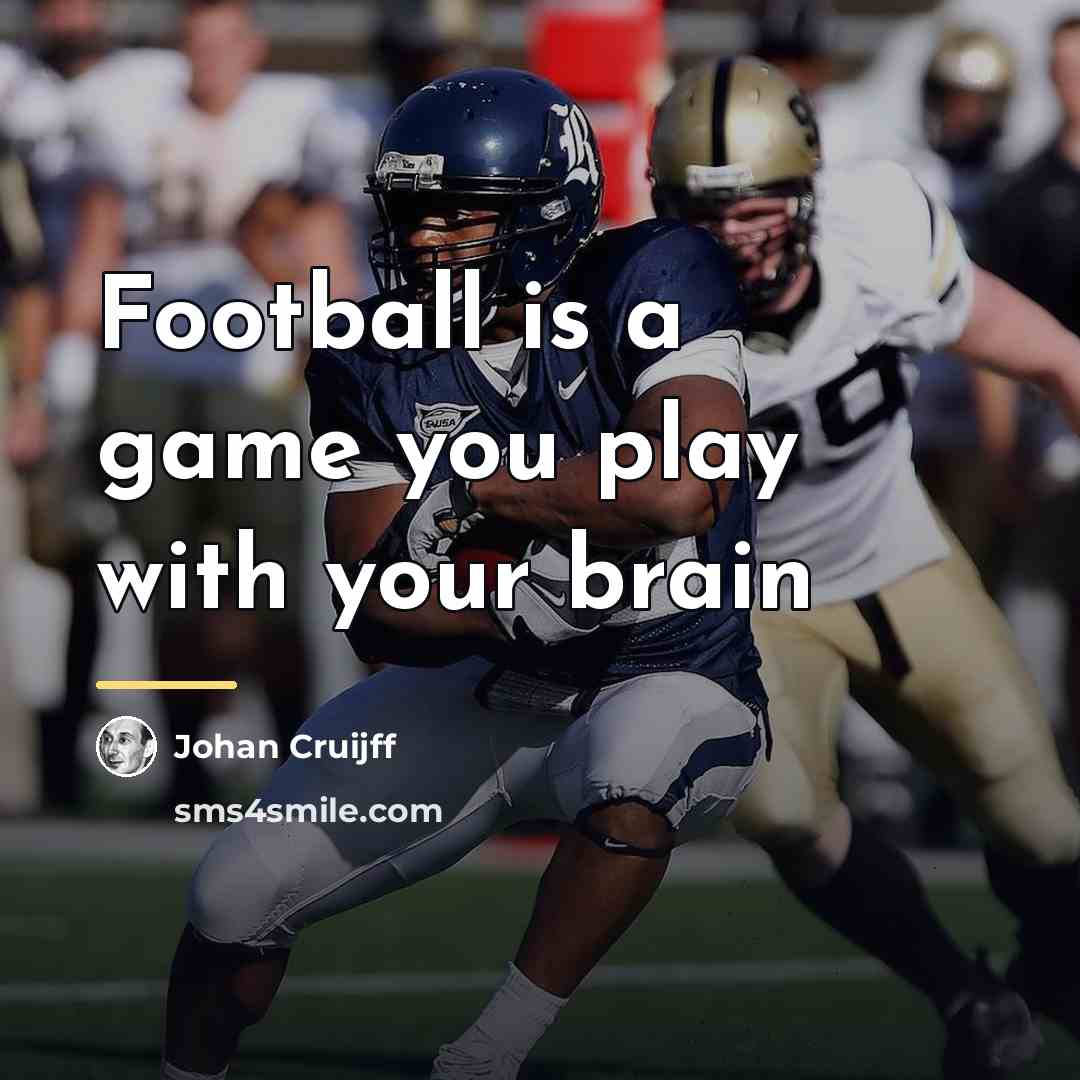 “Football is a game you play with your brain…” quote by Johan Cruijff