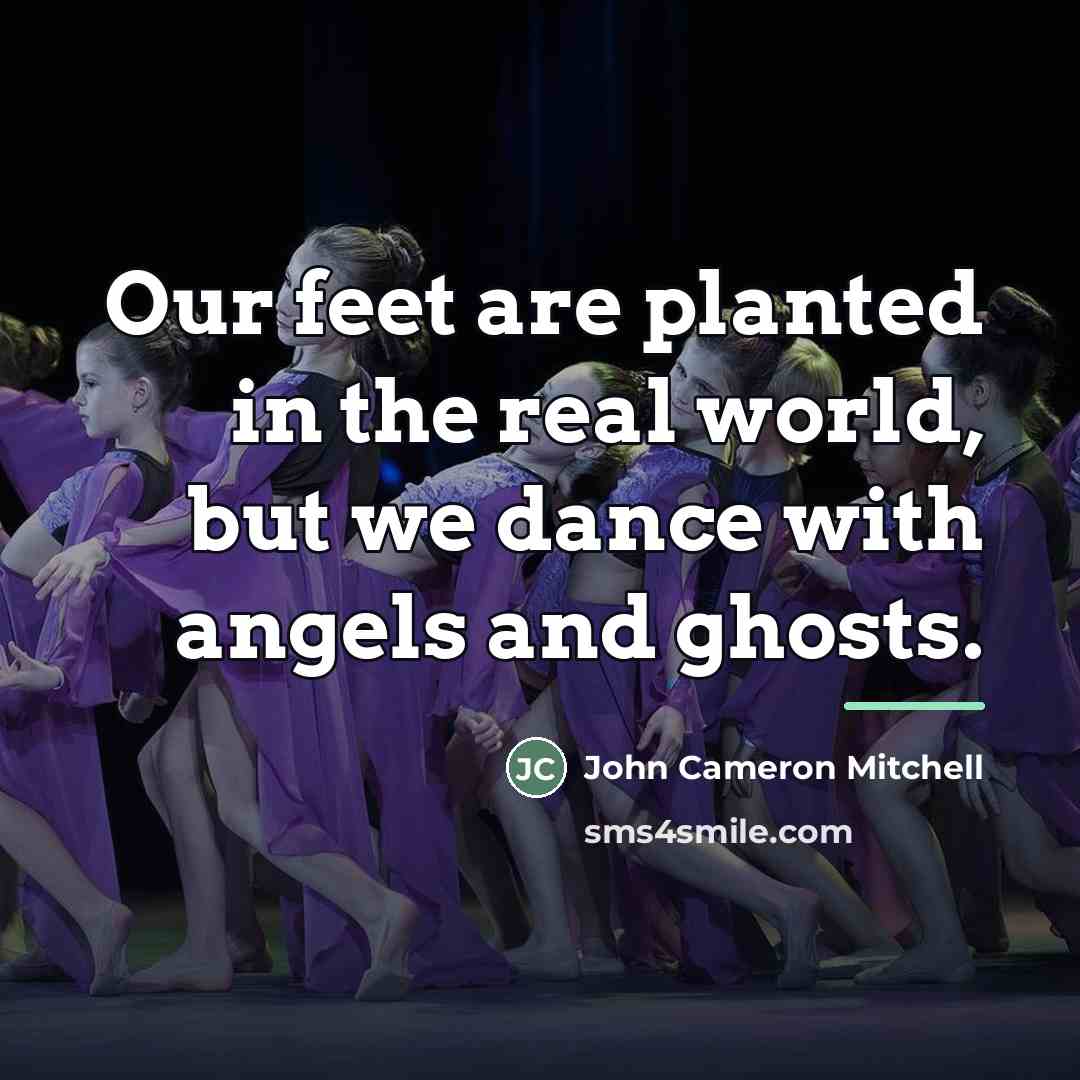 “Our feet are planted in the real world, but we…” quote by John Cameron Mitchell