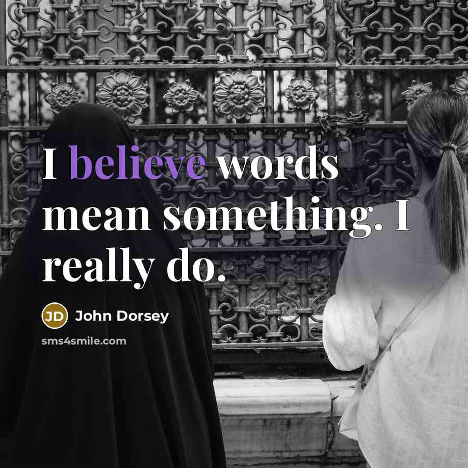 “I believe words mean something. I really do.…” quote by John Dorsey