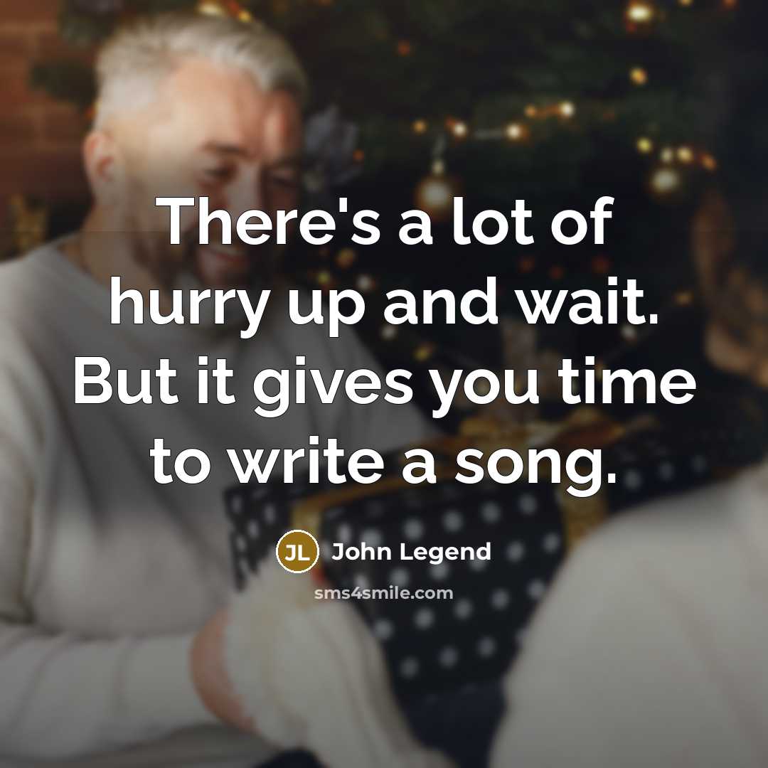 “There's a lot of hurry up and wait. But it…” quote by John Legend