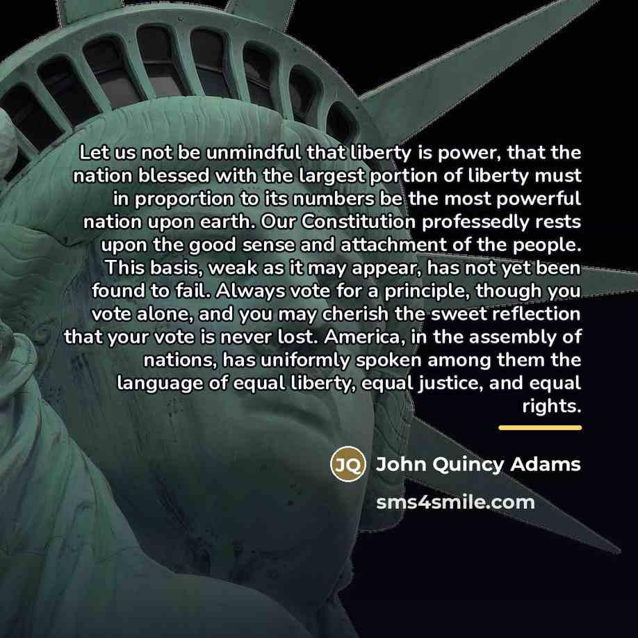“Let us not be unmindful that liberty is power, that…” quote by John Quincy Adams