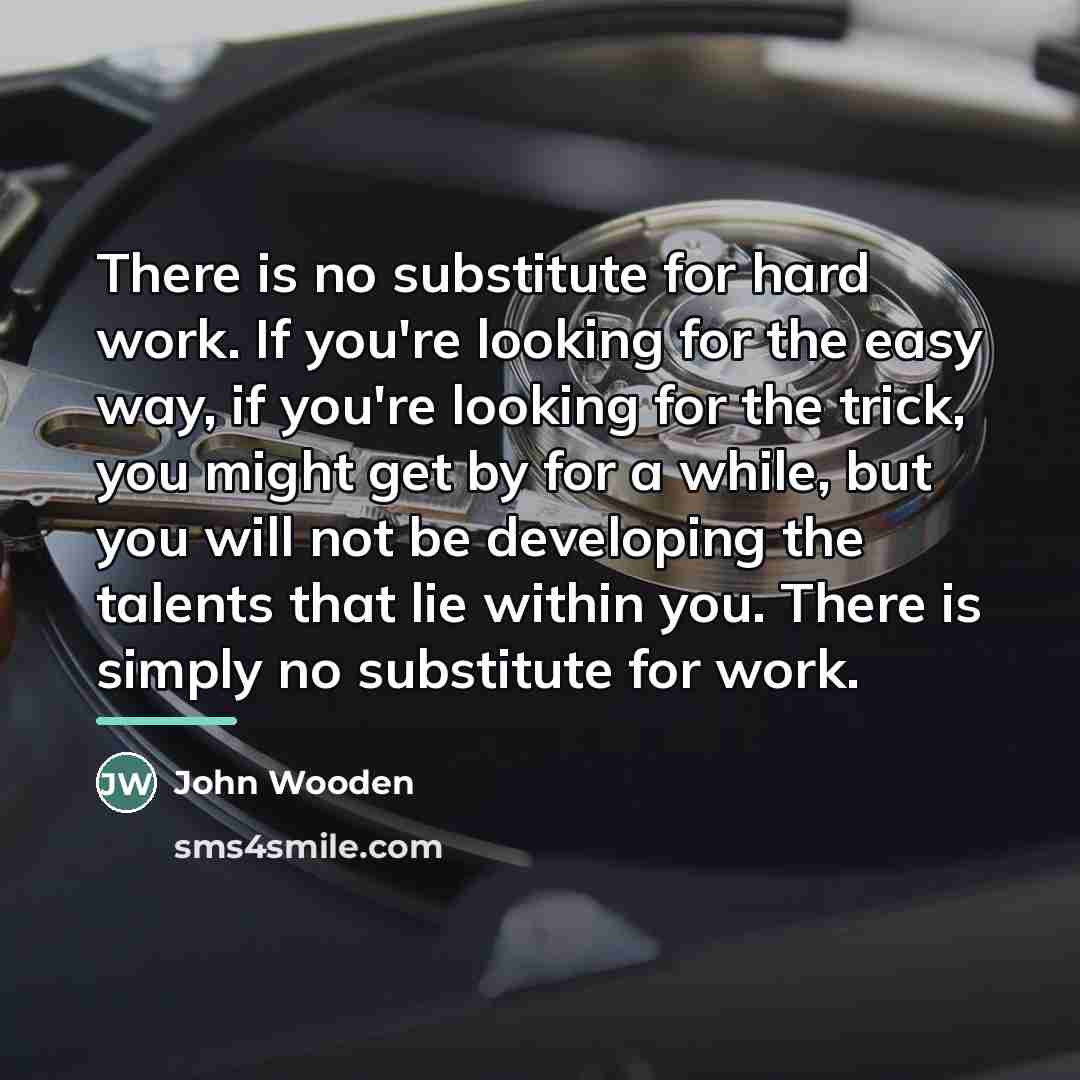 “There is no substitute for hard work. If you're looking…” quote by John Wooden