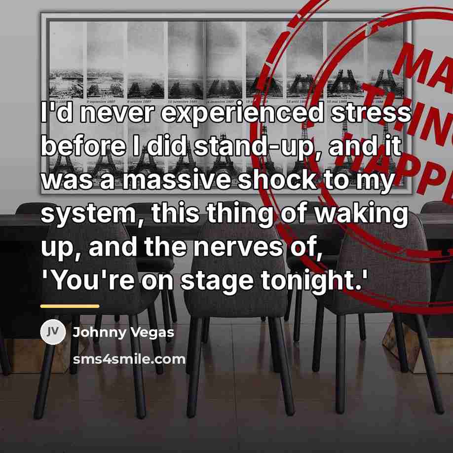 “I'd never experienced stress before I did stand-up, and it…” quote by Johnny Vegas