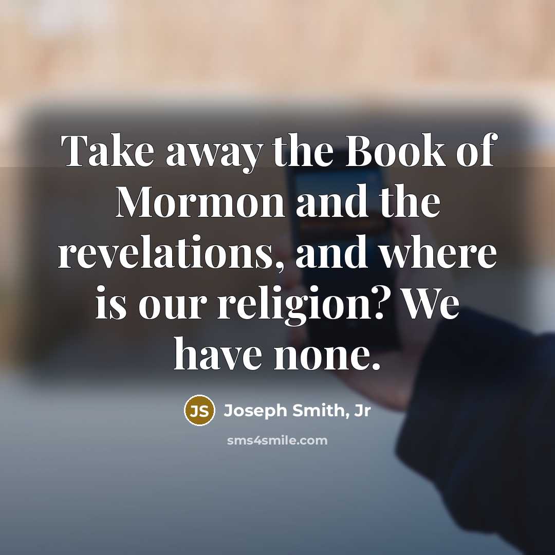 “Take away the Book of Mormon and the revelations, and…” quote by Joseph Smith, Jr