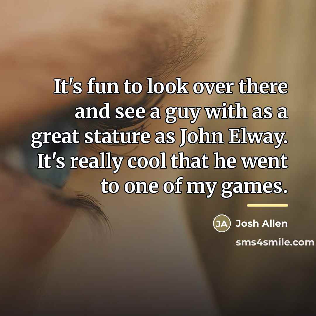 “It's fun to look over there and see a guy…” quote by Josh Allen