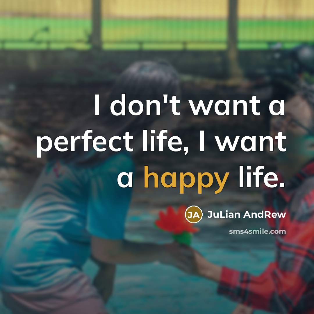 “I don't want a perfect life, I want a happy…” quote by JuLian AndRew