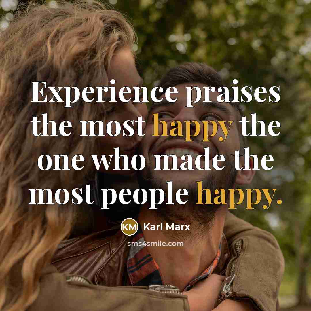 “Experience praises the most happy the one who made the…” quote by Karl Marx