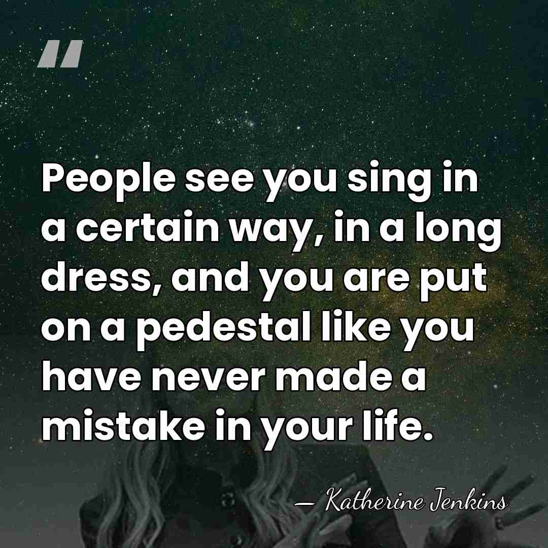 People see you sing in a certain way, in a long dress,&hellip; - Katherine Jenkins