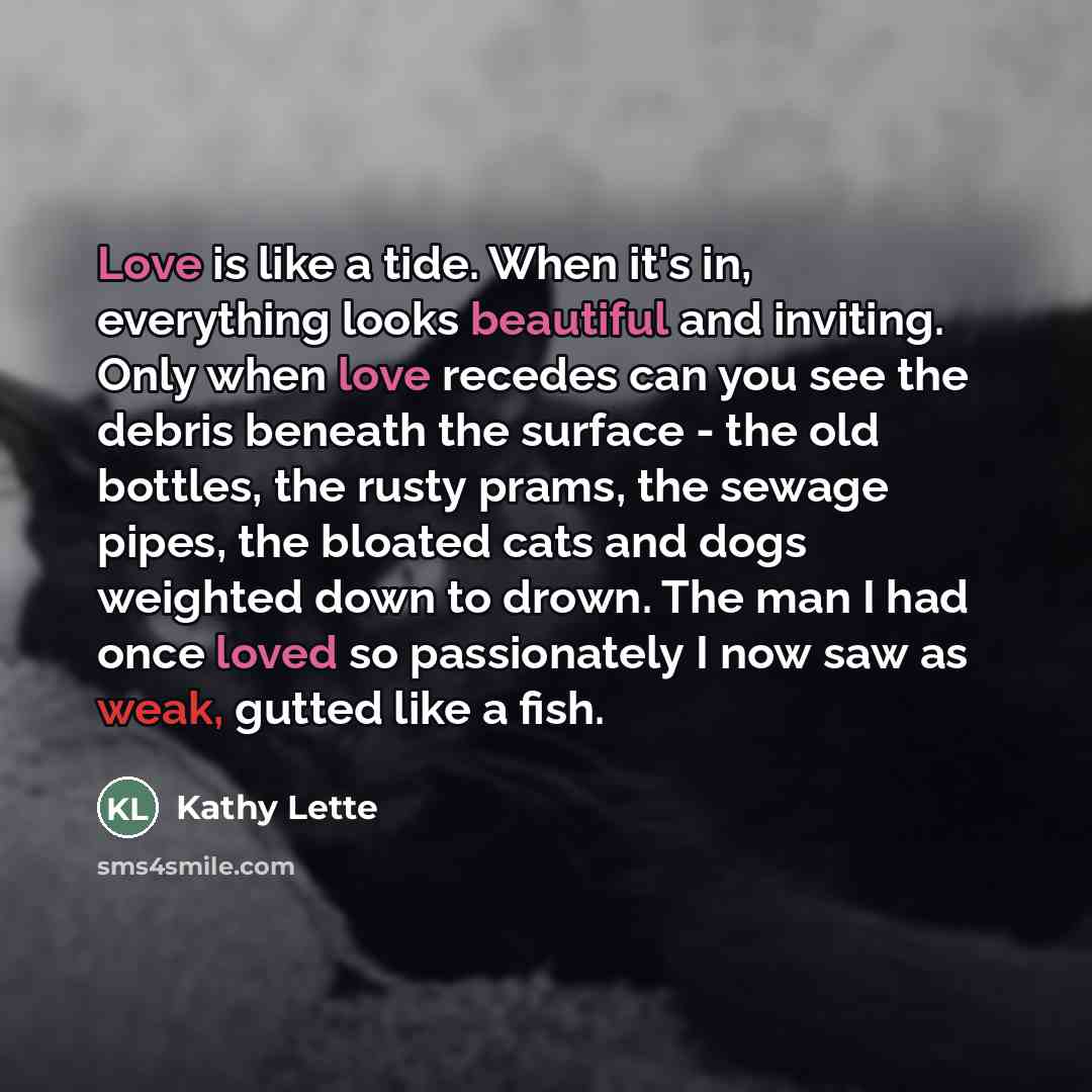 “Love is like a tide. When it's in, everything looks…” quote by Kathy Lette