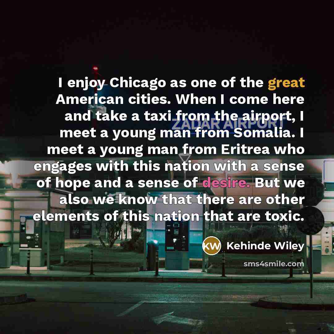 “I enjoy Chicago as one of the great American cities.…” quote by Kehinde Wiley