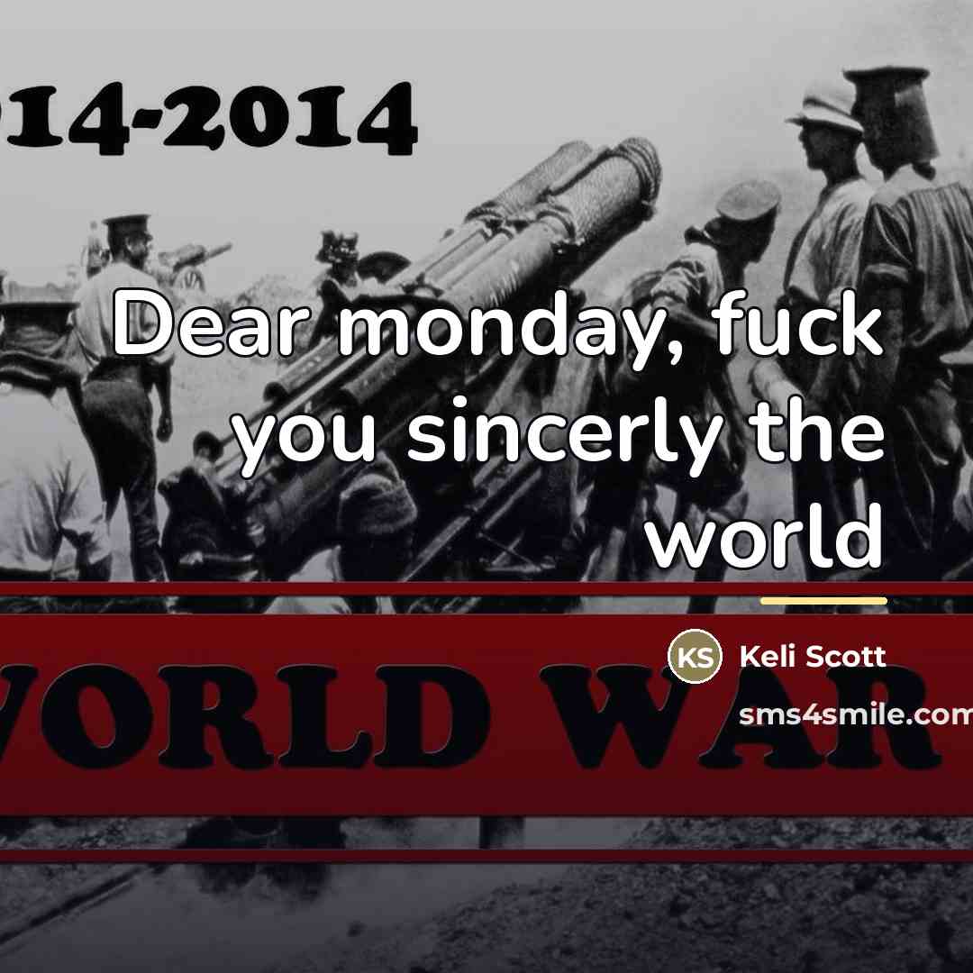 “Dear monday, fuck you sincerly the world…” quote by Keli Scott