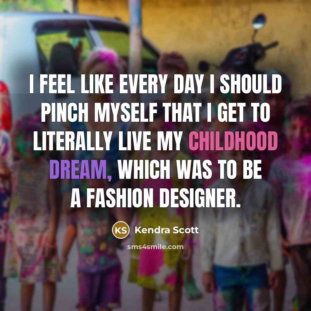 “I feel like every day I should pinch myself that…” quote by Kendra Scott