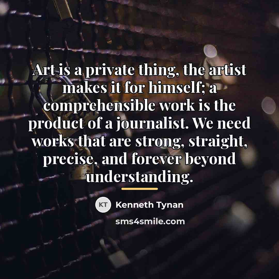 “Art is a private thing, the artist makes it for…” quote by Kenneth Tynan