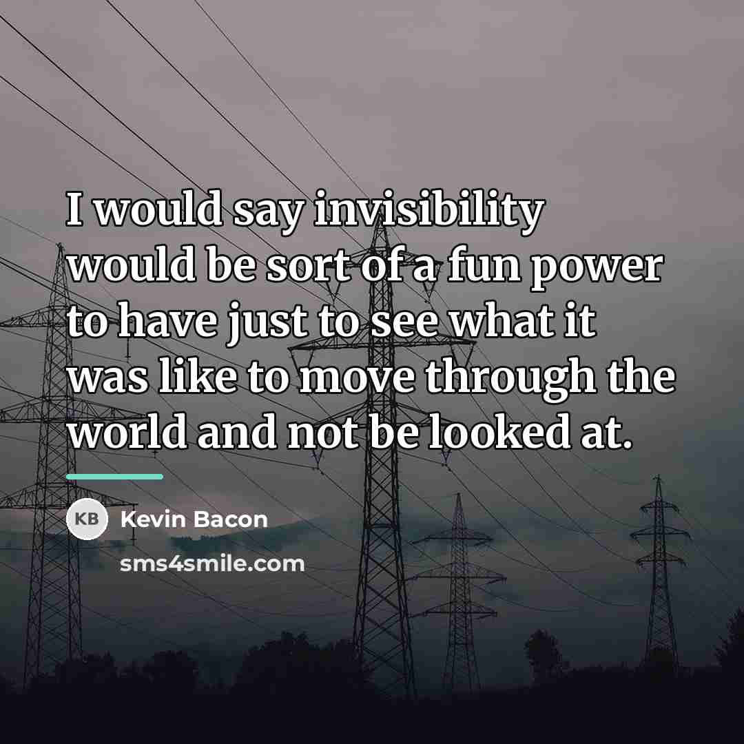 “I would say invisibility would be sort of a fun…” quote by Kevin Bacon