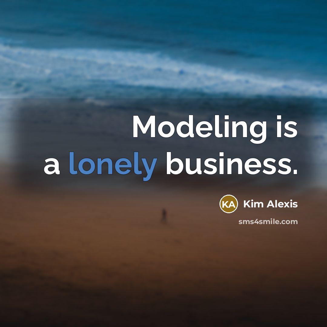 “Modeling is a lonely business.…” quote by Kim Alexis