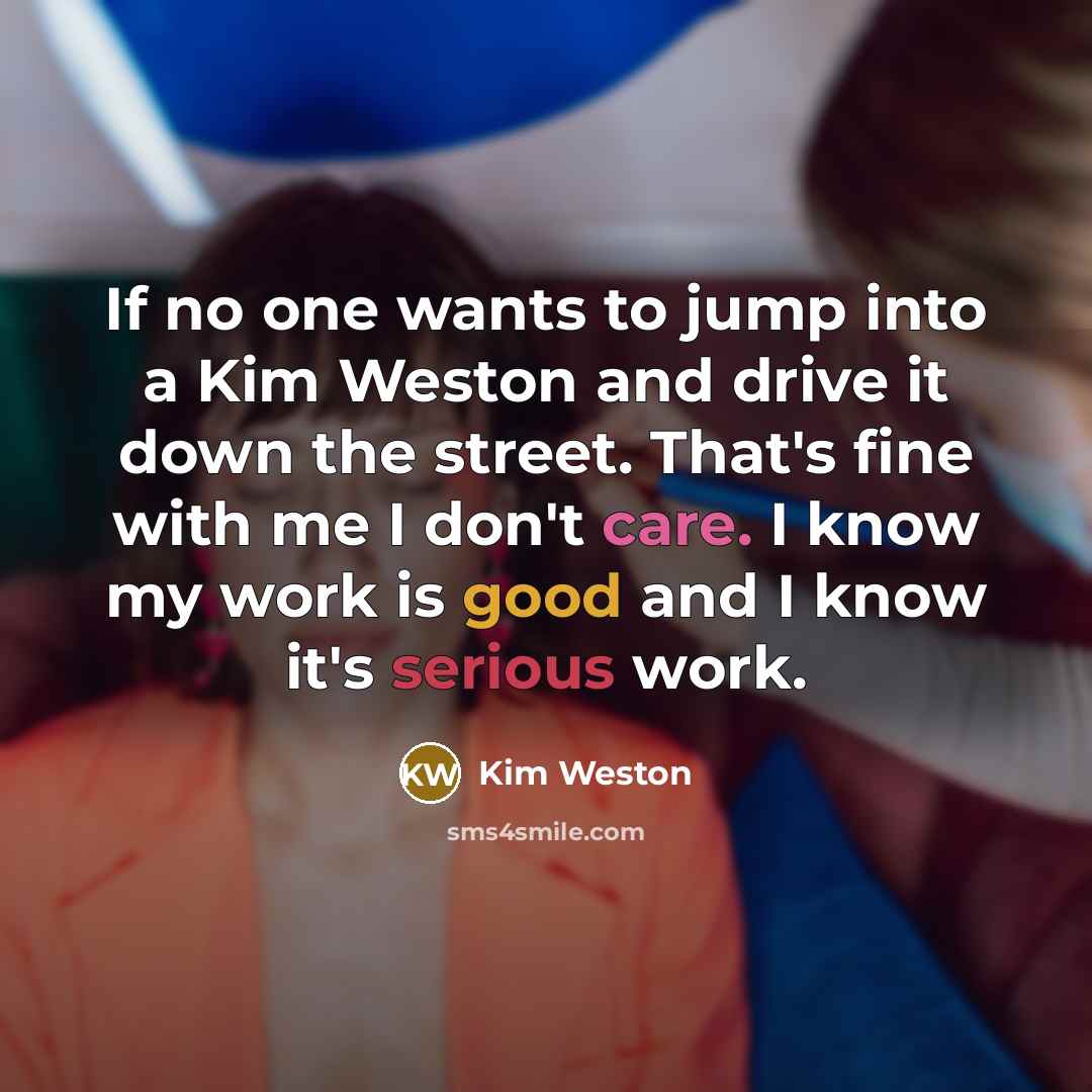 “If no one wants to jump into a Kim Weston…” quote by Kim Weston