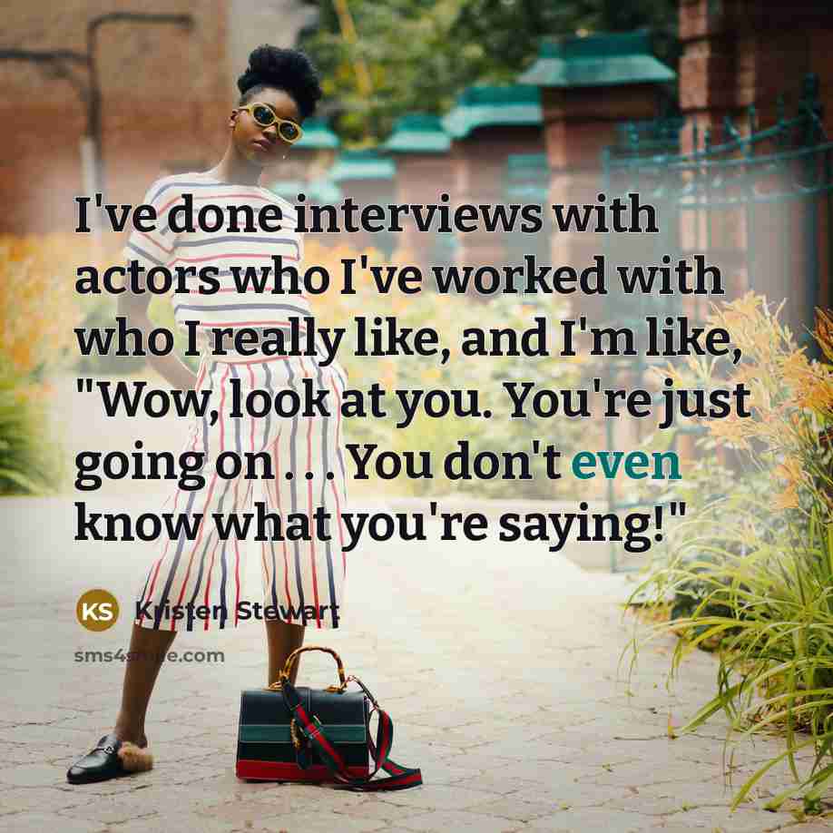 “I've done interviews with actors who I've worked with who…” quote by Kristen Stewart