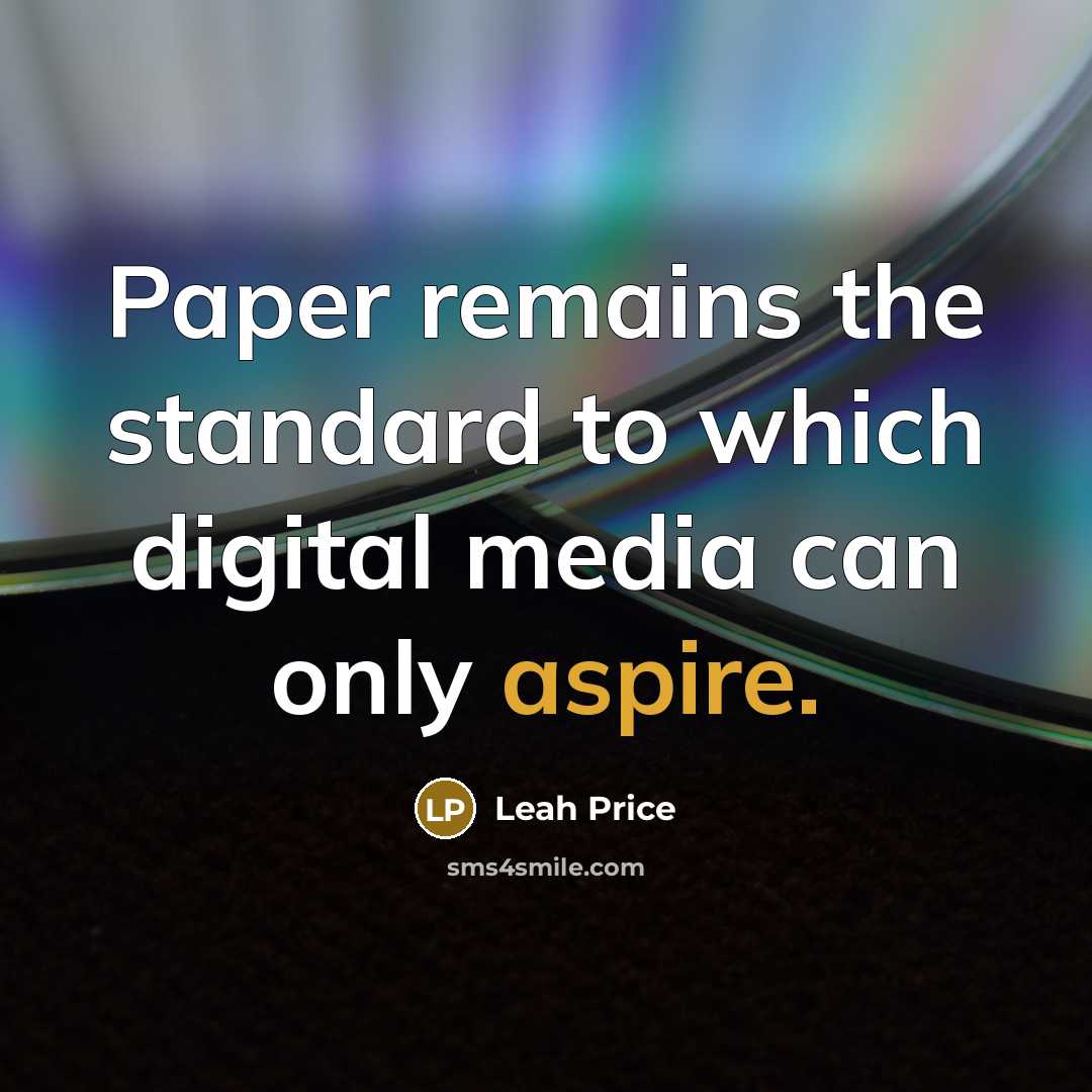 “Paper remains the standard to which digital media can only…” quote by Leah Price