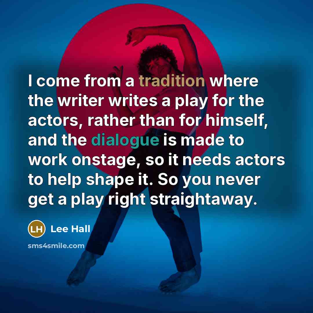 “I come from a tradition where the writer writes a…” quote by Lee Hall