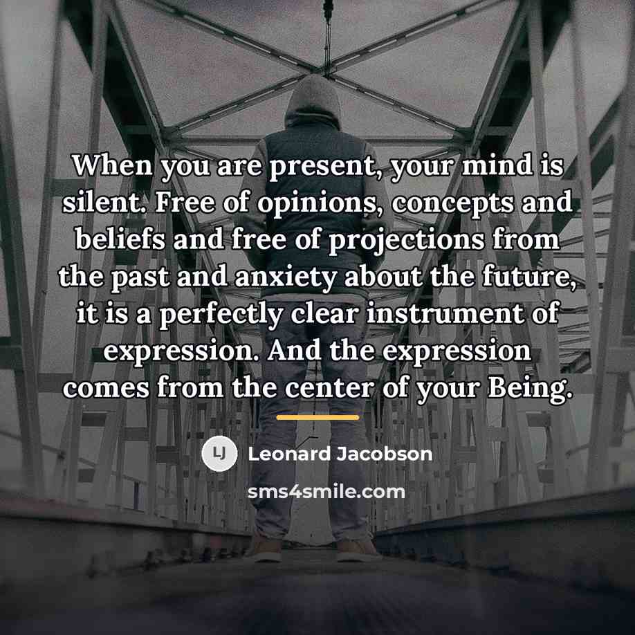 “When you are present, your mind is silent. Free of…” quote by Leonard Jacobson