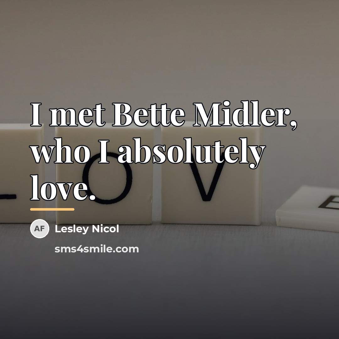 “I met Bette Midler, who I absolutely love.…” quote by Lesley Nicol
