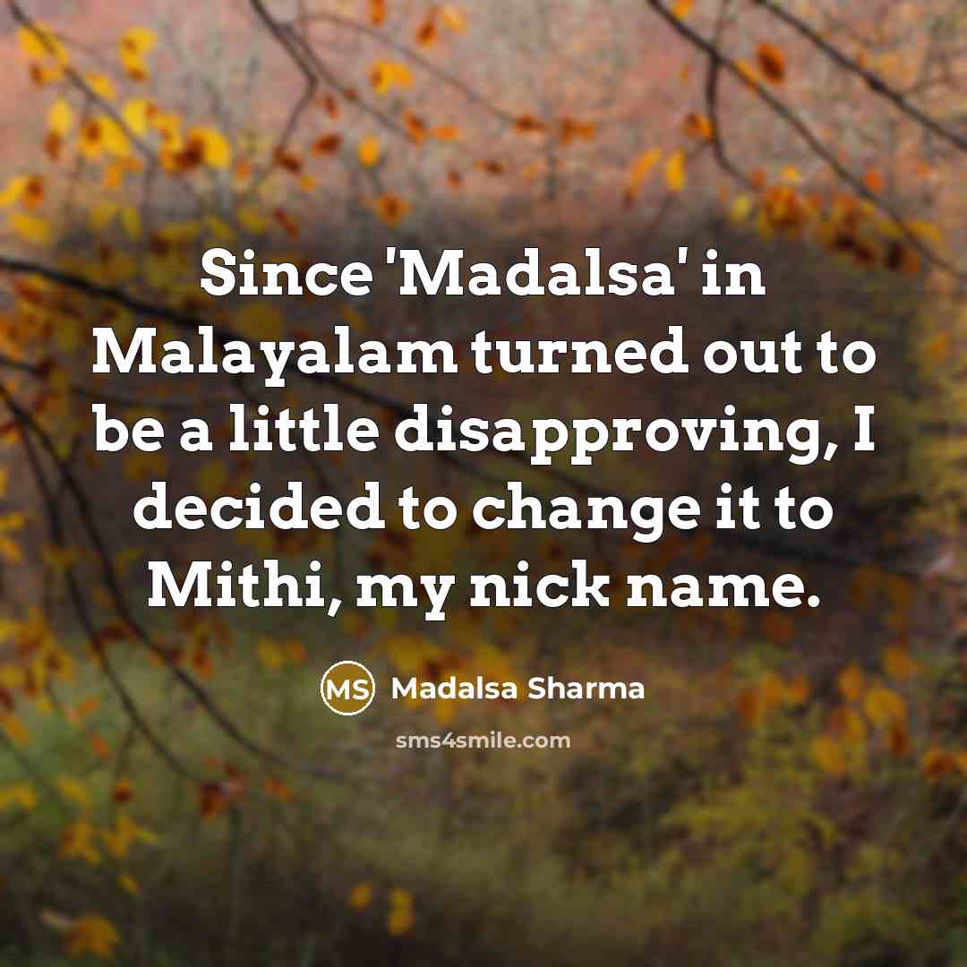 “Since 'Madalsa' in Malayalam turned out to be a little…” quote by Madalsa Sharma