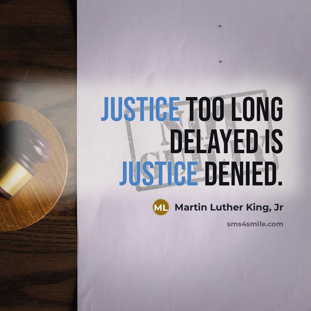 “Justice too long delayed is justice denied.…” quote by Martin Luther King, Jr