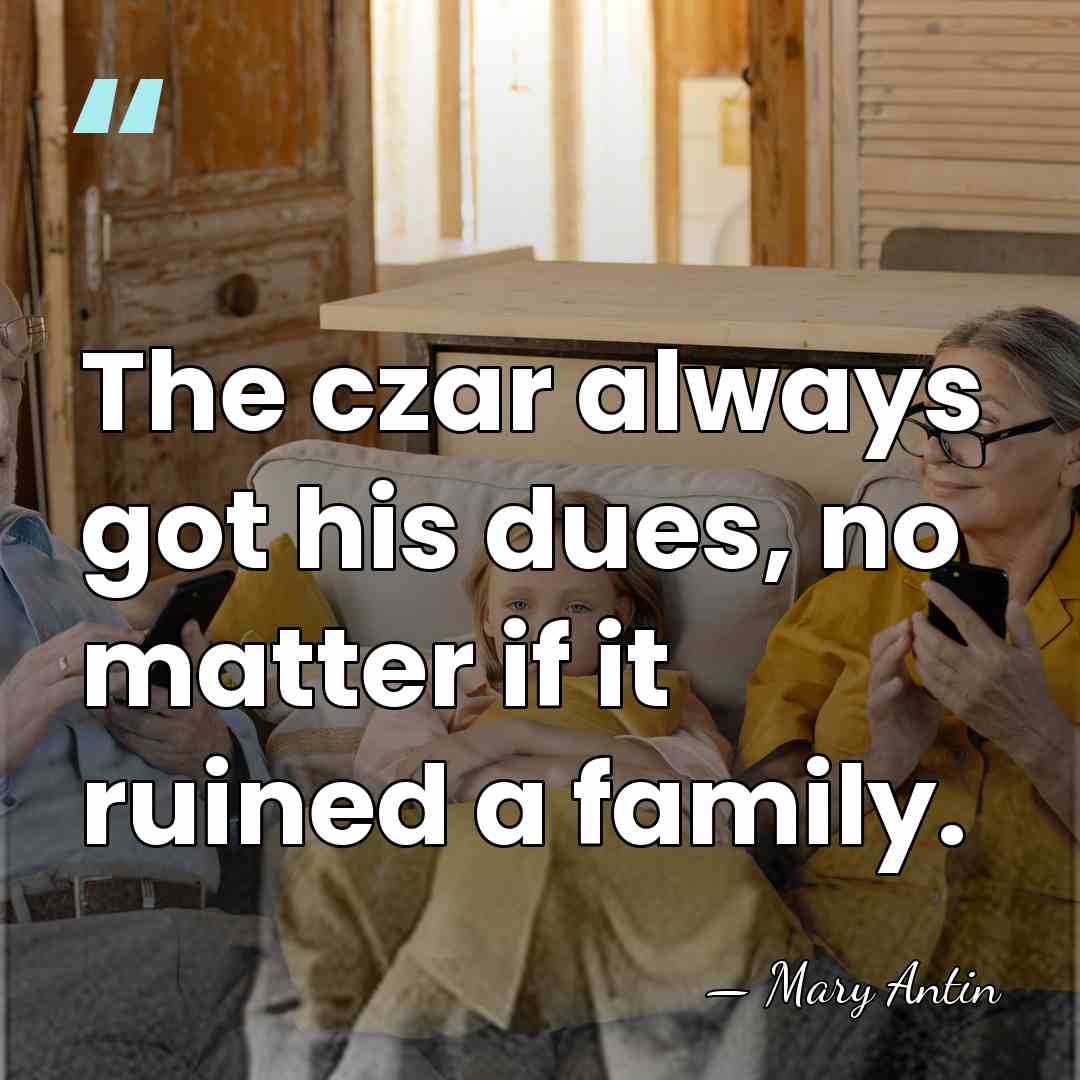 The czar always got his dues, no matter if it ruined a&hellip; - Mary Antin