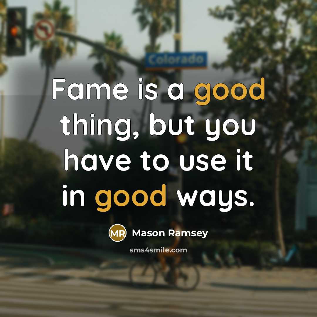 “Fame is a good thing, but you have to use…” quote by Mason Ramsey