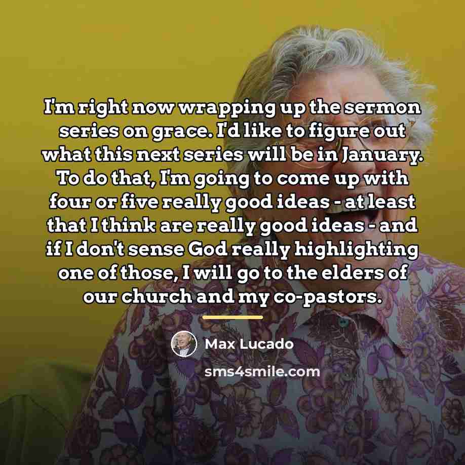 “I'm right now wrapping up the sermon series on grace.…” quote by Max Lucado