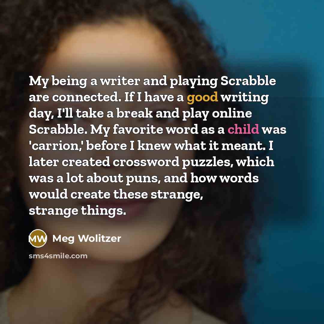 “My being a writer and playing Scrabble are connected. If…” quote by Meg Wolitzer