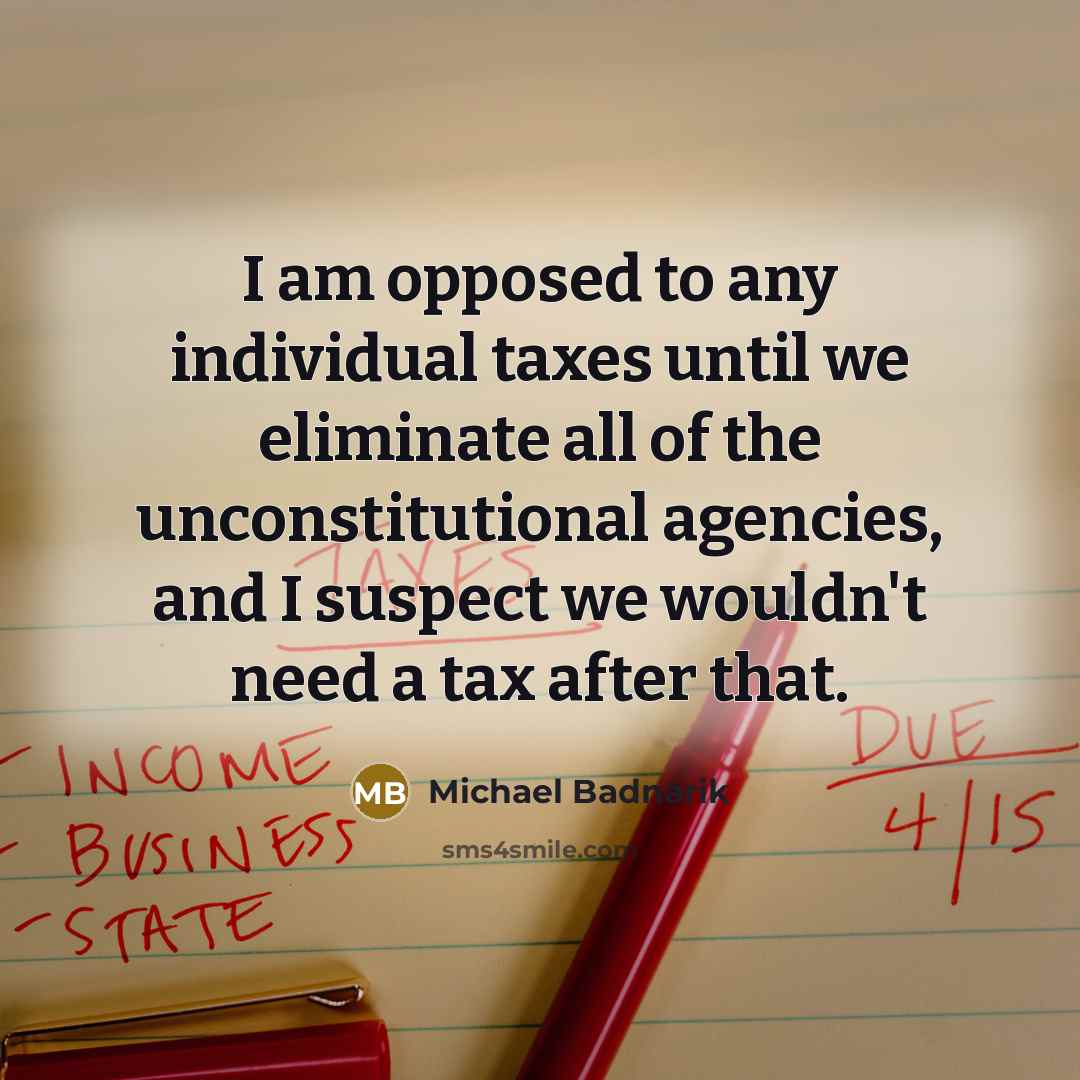 “I am opposed to any individual taxes until we eliminate…” quote by Michael Badnarik