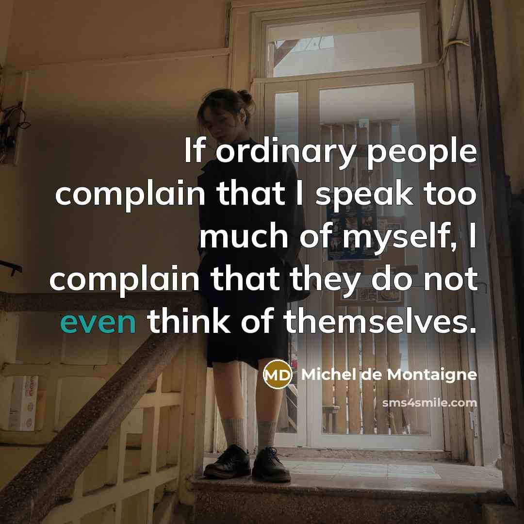 “If ordinary people complain that I speak too much of…” quote by Michel de Montaigne