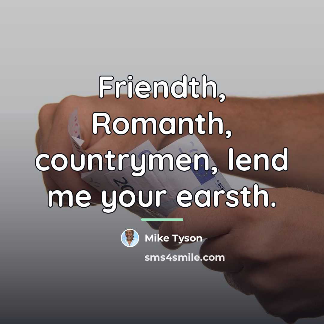 “Friendth, Romanth, countrymen, lend me your earsth.…” quote by Mike Tyson