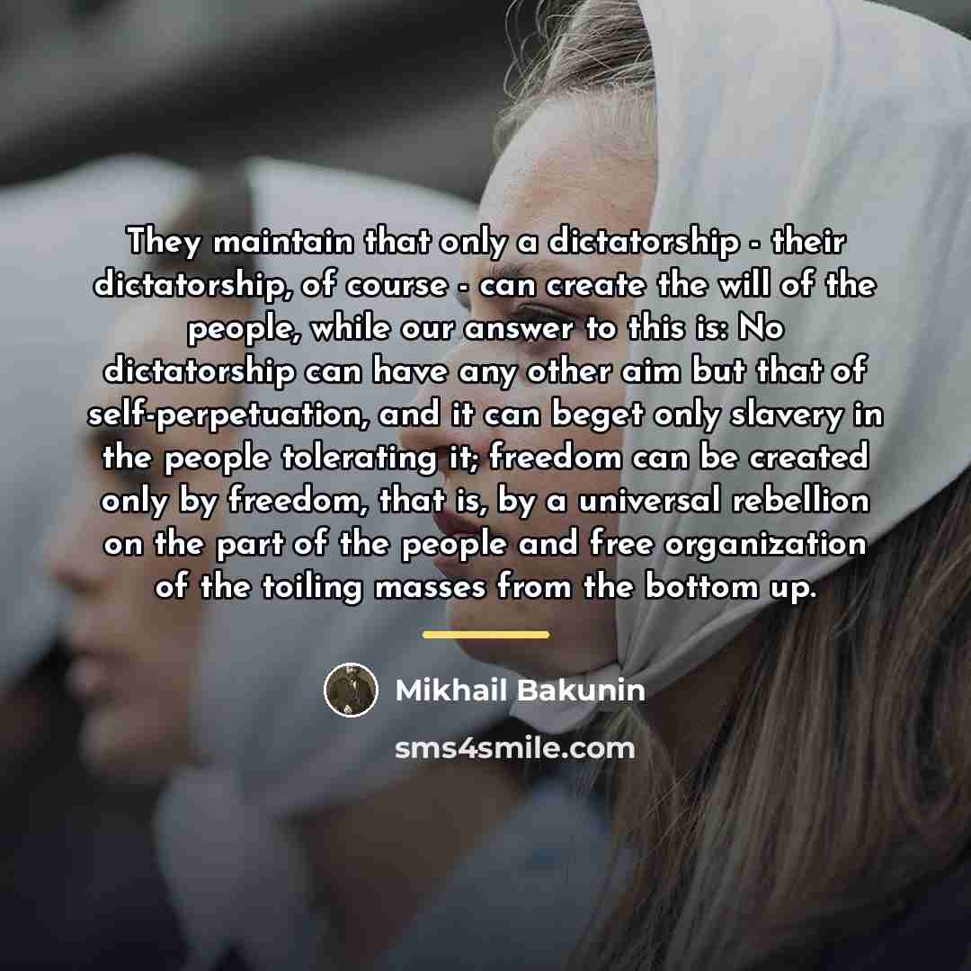 “They maintain that only a dictatorship - their dictatorship, of…” quote by Mikhail Bakunin