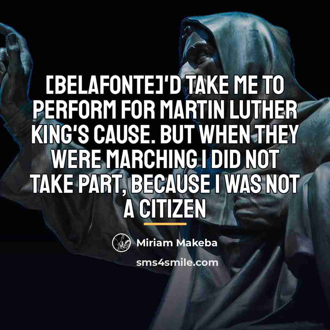 “[Belafonte]'d take me to perform for Martin Luther King's cause.…” quote by Miriam Makeba