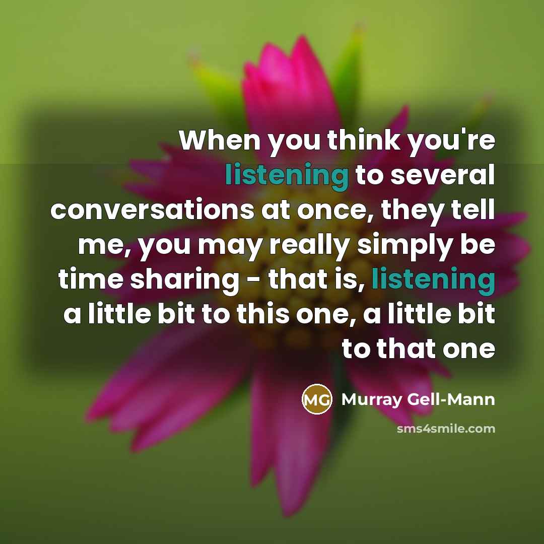 “When you think you're listening to several conversations at once,…” quote by Murray Gell-Mann