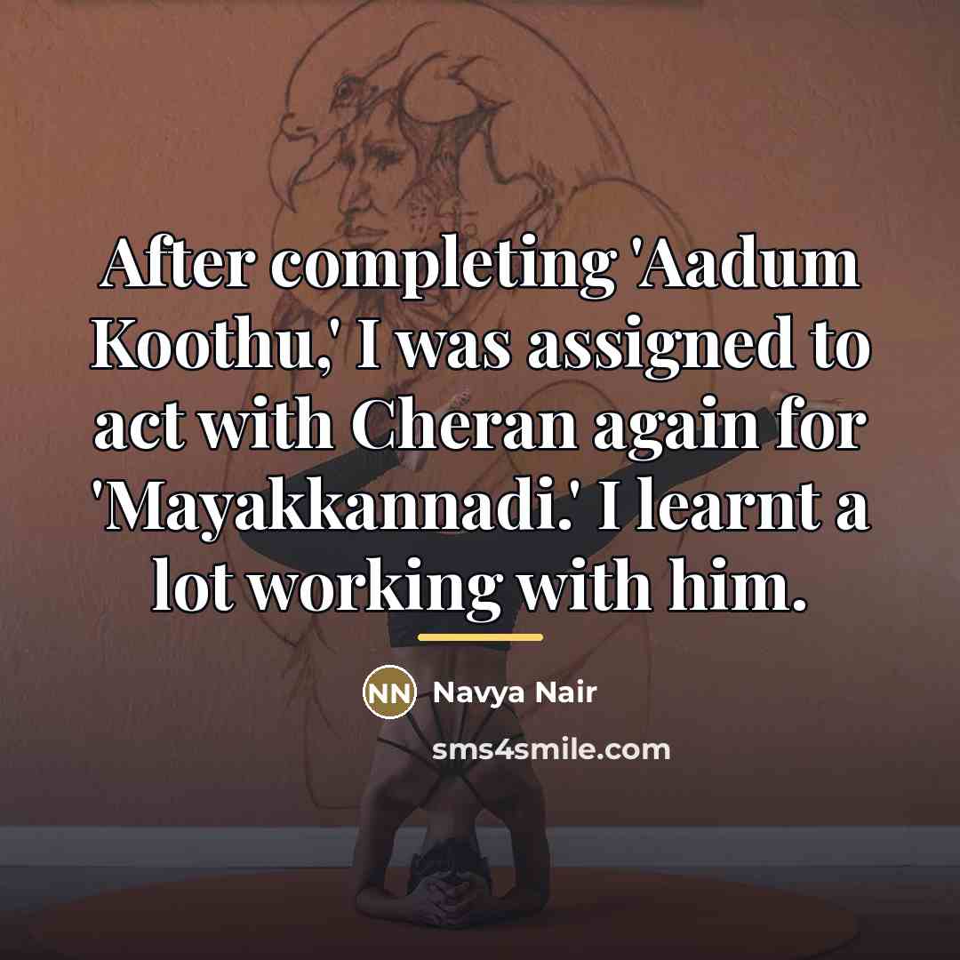 “After completing 'Aadum Koothu,' I was assigned to act with…” quote by Navya Nair
