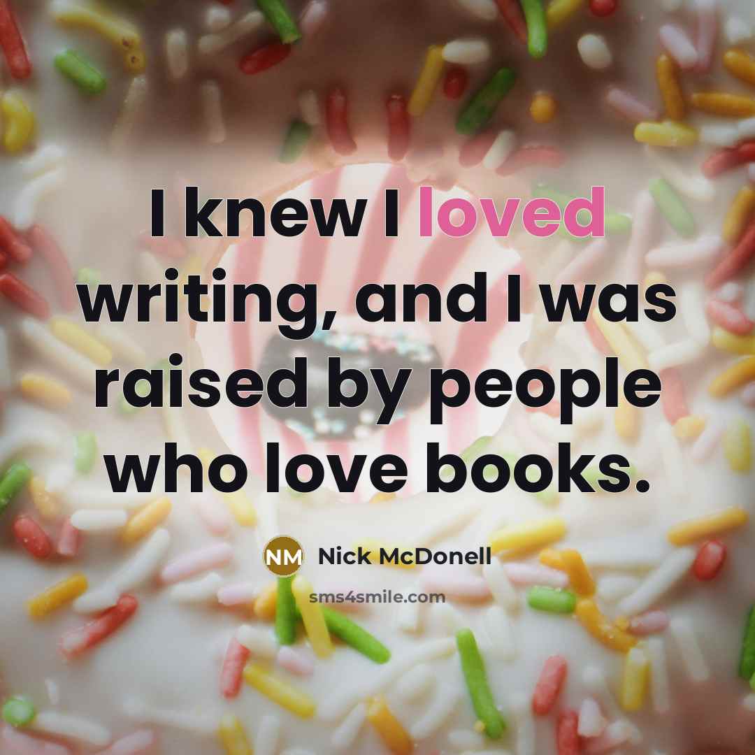 “I knew I loved writing, and I was raised by…” quote by Nick McDonell