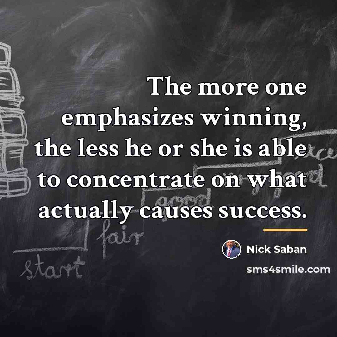 “The more one emphasizes winning, the less he or she…” quote by Nick Saban