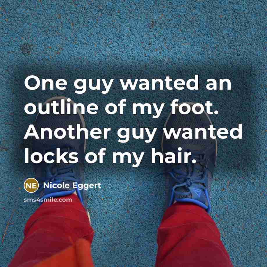 “One guy wanted an outline of my foot. Another guy…” quote by Nicole Eggert