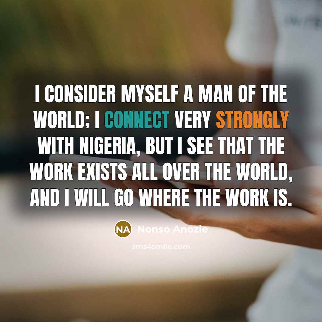 “I consider myself a man of the world; I connect…” quote by Nonso Anozie